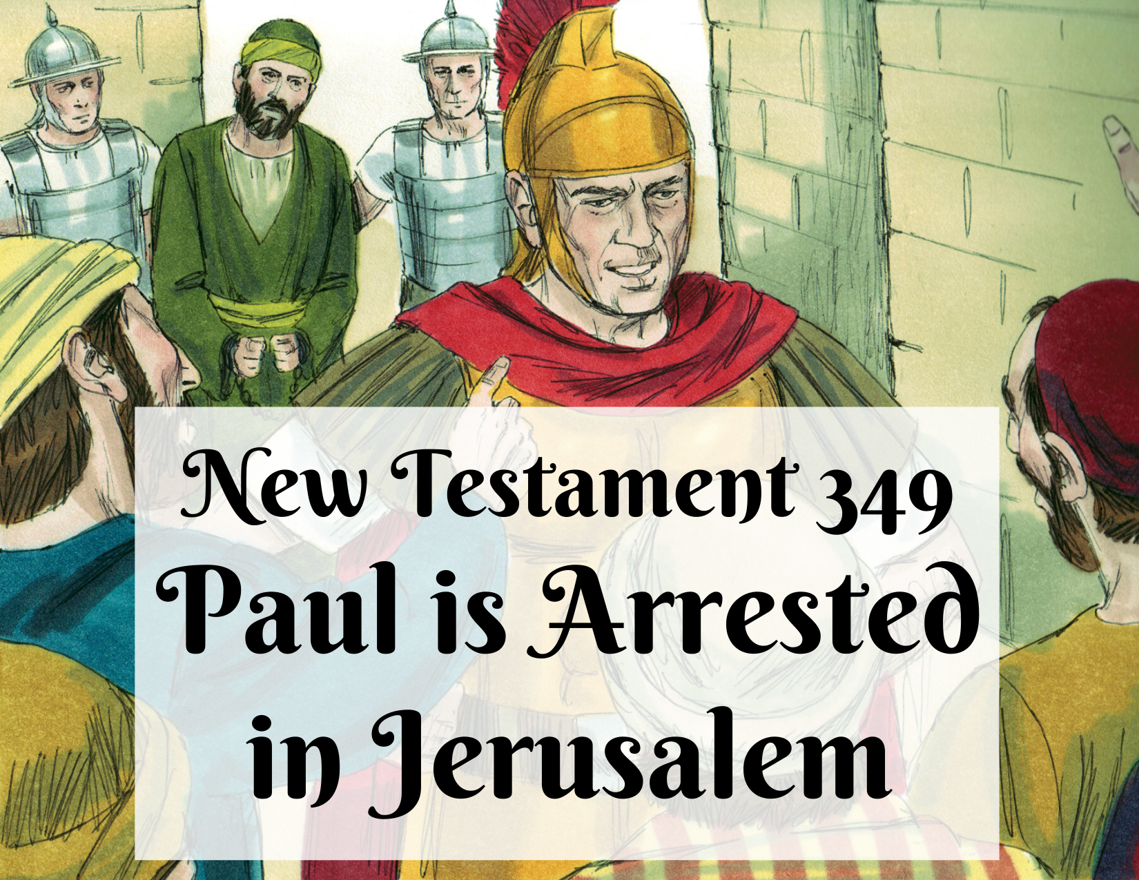NT 349 - Paul is Arrested in Jerusalem